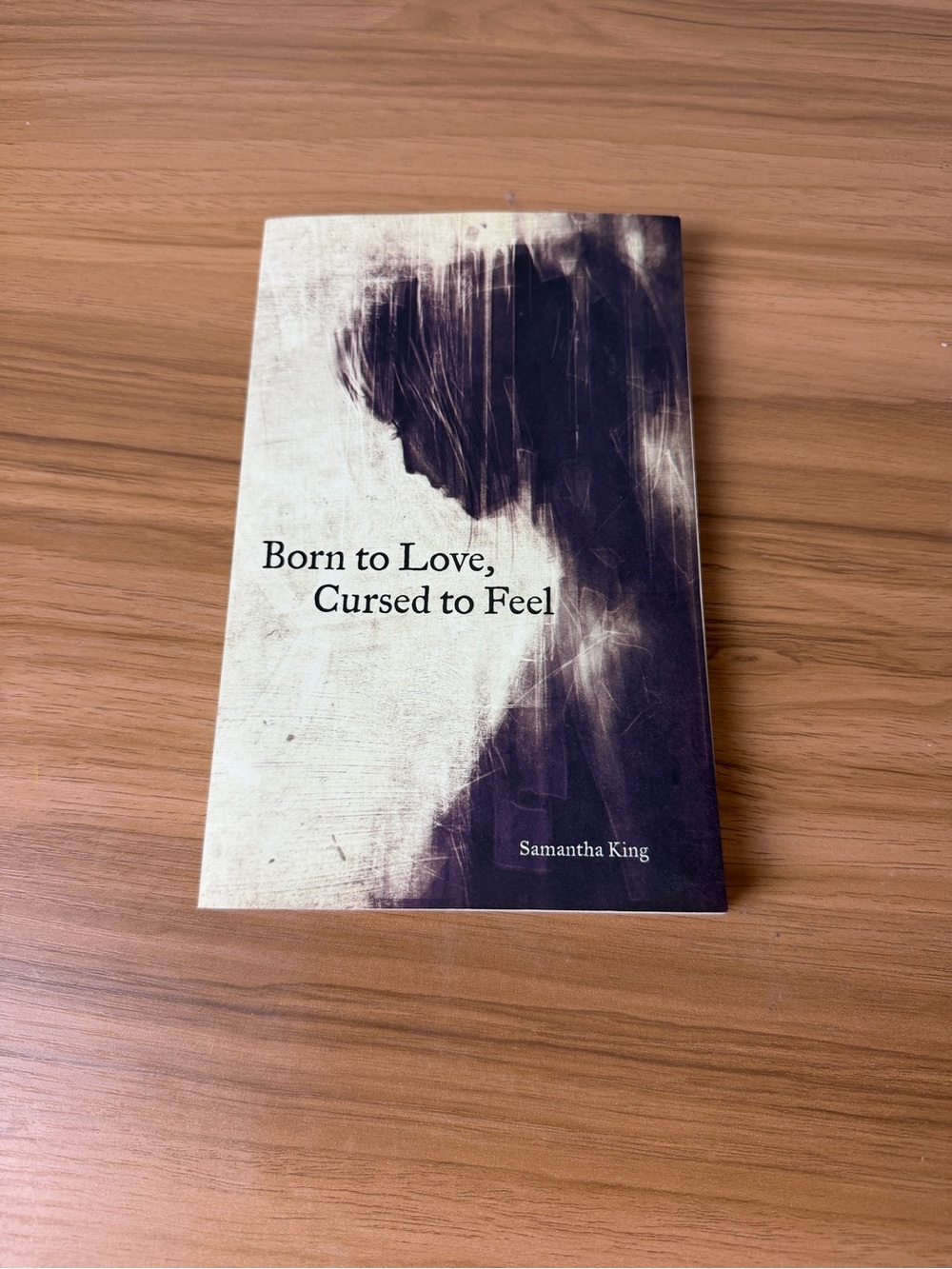 Born to Love, Cursed to Feel by Samantha King Poetry Book Paperback